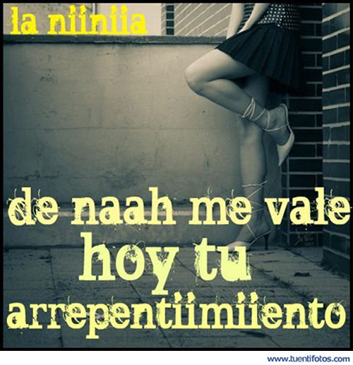 Frases de De Nada Me Vale Tu Arrepentimiento