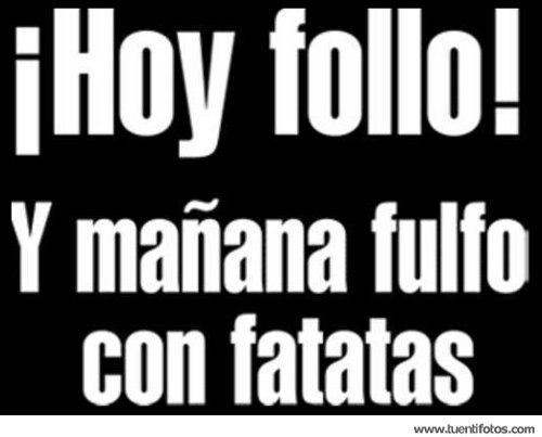Frases de Hoy Follo y Mañana Fulfo