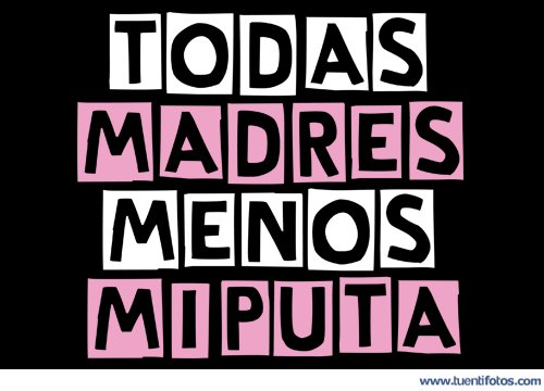 Ropa de Todas Madres Menos Mi Puta